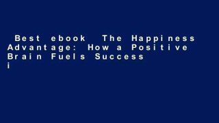 Best ebook  The Happiness Advantage: How a Positive Brain Fuels Success in Work and Life