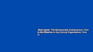 Best ebook  The Bureaucratic Entrepreneur: How to Be Effective in Any Unruly Organization: How to