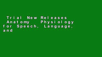 Trial New Releases  Anatomy   Physiology for Speech, Language, and Hearing, 5th (with Anatesse