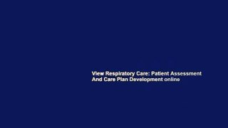 View Respiratory Care: Patient Assessment And Care Plan Development online