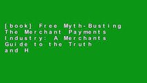 [book] Free Myth-Busting The Merchant Payments Industry: A Merchants Guide to the Truth and Higher