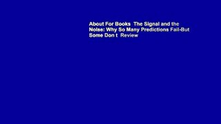 About For Books  The Signal and the Noise: Why So Many Predictions Fail-But Some Don t  Review
