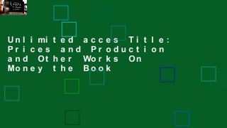 Unlimited acces Title: Prices and Production and Other Works On Money the Book
