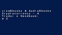 viewEbooks & AudioEbooks Cryptocurrency - A Trader s Handbook: A Complete Guide On How To Trade