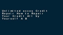 Unlimited acces Credit Repair How to Repair Your Credit All by Yourself A Beginners Guide to