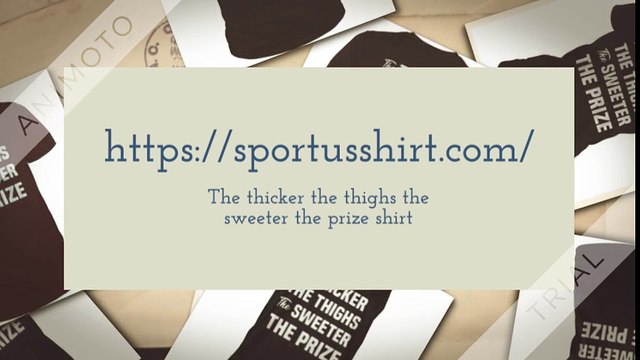 The thicker the thighs the sweeter the prize shirt
