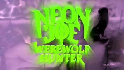 Neon Joe, Werewolf Hunter S02E05