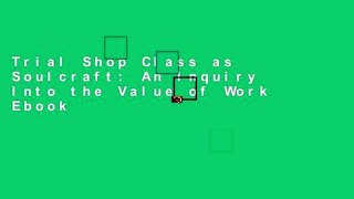 Trial Shop Class as Soulcraft: An Inquiry Into the Value of Work Ebook