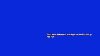 Trial New Releases  Intelligence-Led Policing  For Full