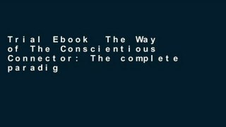 Trial Ebook  The Way of The Conscientious Connector: The complete paradigm-shifting, indispensable