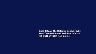 Open EBook The Defining Decade: Why Your Twenties Matter and How to Make the Most of Them Now online