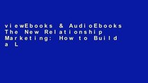 viewEbooks & AudioEbooks The New Relationship Marketing: How to Build a Large, Loyal, Profitable