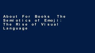 About For Books  The Semiotics of Emoji: The Rise of Visual Language in the Age of the Internet
