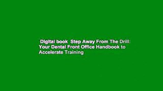 Digital book  Step Away From The Drill: Your Dental Front Office Handbook to Accelerate Training