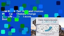 Trial Ebook  Ten Thousand Choices: Master your Choices, Change your Life Unlimited acces Best