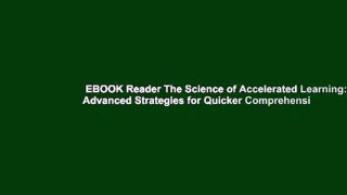 EBOOK Reader The Science of Accelerated Learning: Advanced Strategies for Quicker Comprehensi