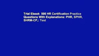Trial Ebook  500 HR Certification Practice Questions With Explanations: PHR, SPHR, SHRM-CP,: Test