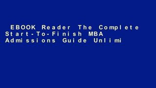 EBOOK Reader The Complete Start-To-Finish MBA Admissions Guide Unlimited acces Best Sellers Rank