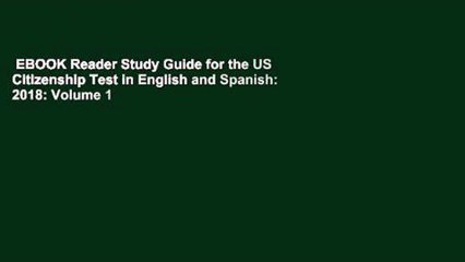 EBOOK Reader Study Guide for the US Citizenship Test in English and Spanish: 2018: Volume 1