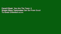 Favorit Book  You Are The Team: 6 Simple Ways Teammates Can Go From Good To Great Unlimited acces
