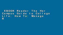 EBOOK Reader The Her Campus Guide to College Life: How To: Manage Relationships, Stay Safe and