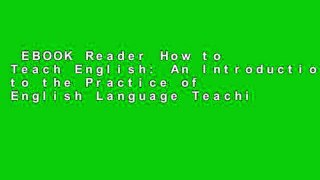 EBOOK Reader How to Teach English: An Introduction to the Practice of English Language Teaching