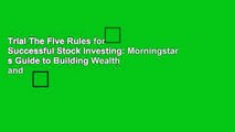 Trial The Five Rules for Successful Stock Investing: Morningstar s Guide to Building Wealth and