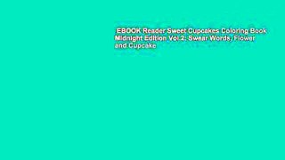 EBOOK Reader Sweet Cupcakes Coloring Book Midnight Edition Vol.2: Swear Words, Flower and Cupcake