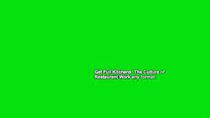Get Full Kitchens: The Culture of Restaurant Work any format