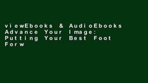 viewEbooks & AudioEbooks Advance Your Image: Putting Your Best Foot Forward Never Goes Out of