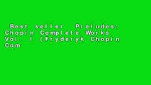 Best seller  Preludes: Chopin Complete Works Vol. I (Fryderyk Chopin Complete Works)  E-book