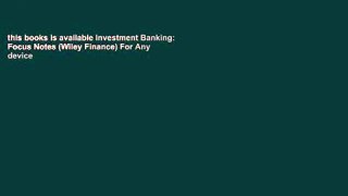 this books is available Investment Banking: Focus Notes (Wiley Finance) For Any device