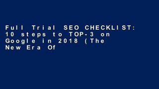 Full Trial SEO CHECKLIST: 10 steps to TOP-3 on Google in 2018 (The New Era Of Internet Marketing)