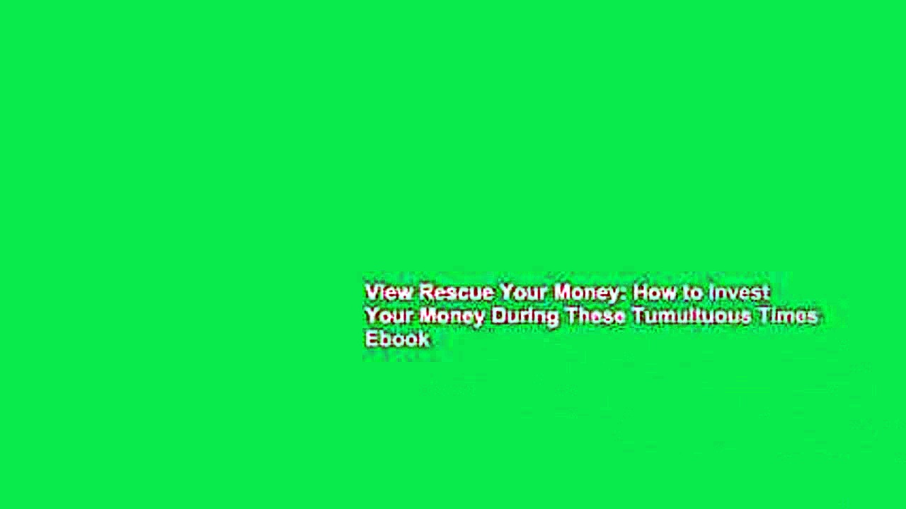 View Rescue Your Money: How to Invest Your Money During These Tumultuous Times Ebook