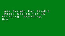 Any Format For Kindle  Make: Design for 3D Printing: Scanning, Creating, Editing, Remixing, and
