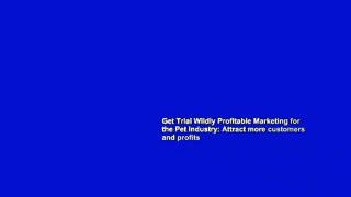 Get Trial Wildly Profitable Marketing for the Pet Industry: Attract more customers and profits