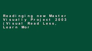 Readinging new Master Visually Project 2003 (Visual Read Less, Learn More) For Any device