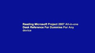 Reading Microsoft Project 2007 All-in-one Desk Reference For Dummies For Any device
