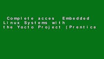 Complete acces  Embedded Linux Systems with the Yocto Project (Prentice Hall Open Source Software
