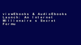 viewEbooks & AudioEbooks Launch: An Internet Millionaire s Secret Formula to Sell Almost Anything
