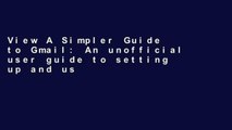View A Simpler Guide to Gmail: An unofficial user guide to setting up and using Gmail, Inbox and
