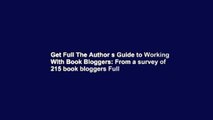 Get Full The Author s Guide to Working With Book Bloggers: From a survey of 215 book bloggers Full