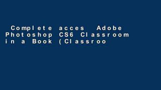 Complete acces  Adobe Photoshop CS6 Classroom in a Book (Classroom in a Book (Adobe))  Best
