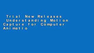 Trial New Releases  Understanding Motion Capture for Computer Animation (Morgan Kaufmann Series