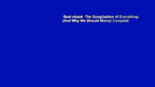 Best ebook  The Googlization of Everything: (And Why We Should Worry) Complete