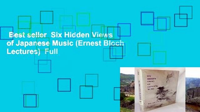 Best seller Six Hidden Views of Japanese Music (Ernest Bloch Lectures) Full
