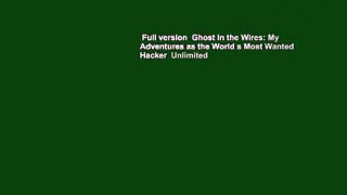 Full version  Ghost in the Wires: My Adventures as the World s Most Wanted Hacker  Unlimited