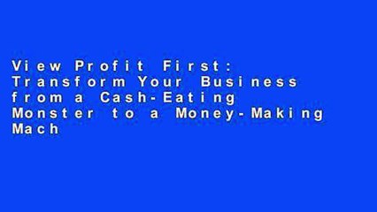 View Profit First: Transform Your Business from a Cash-Eating Monster to a Money-Making Machine