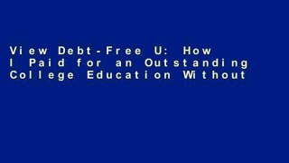 View Debt-Free U: How I Paid for an Outstanding College Education Without Loans, Scholarships, Orm