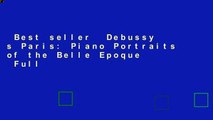 Best seller  Debussy s Paris: Piano Portraits of the Belle Epoque  Full